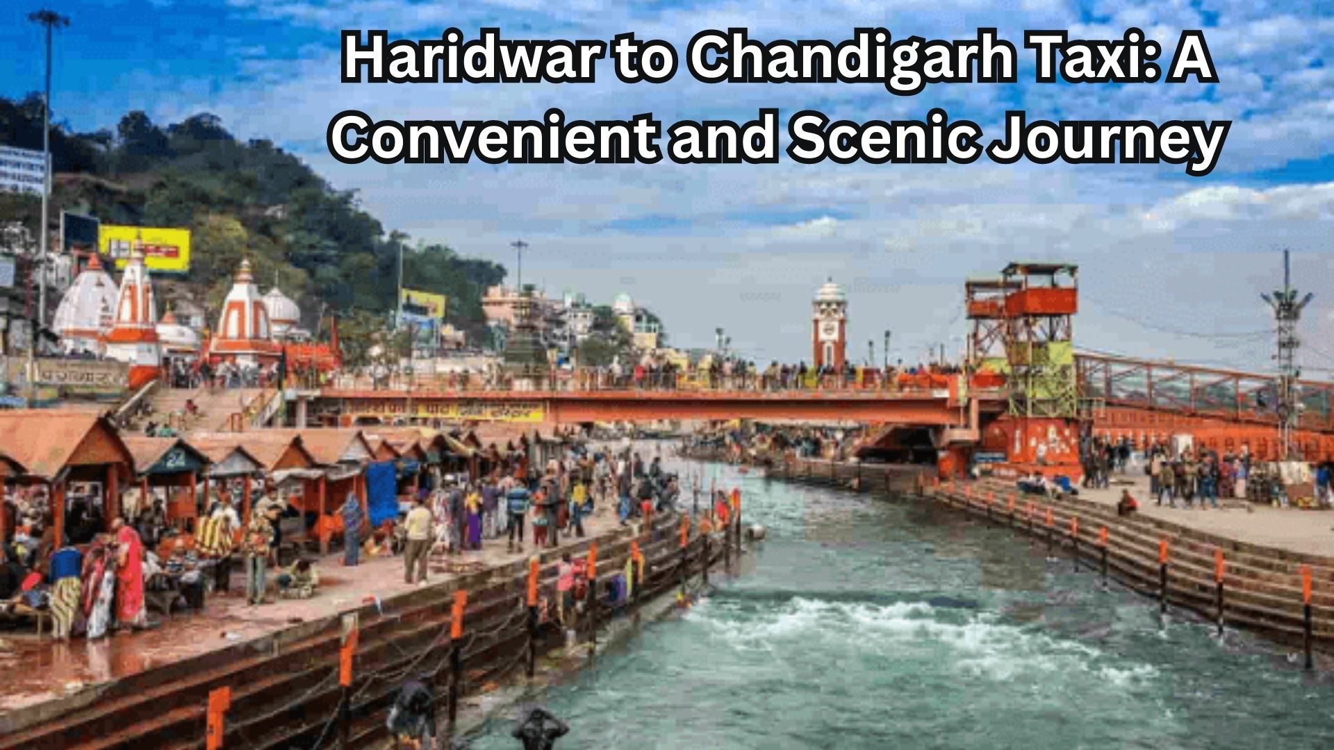 Haridwar to Chandigarh Taxi: A Convenient and Scenic Journey