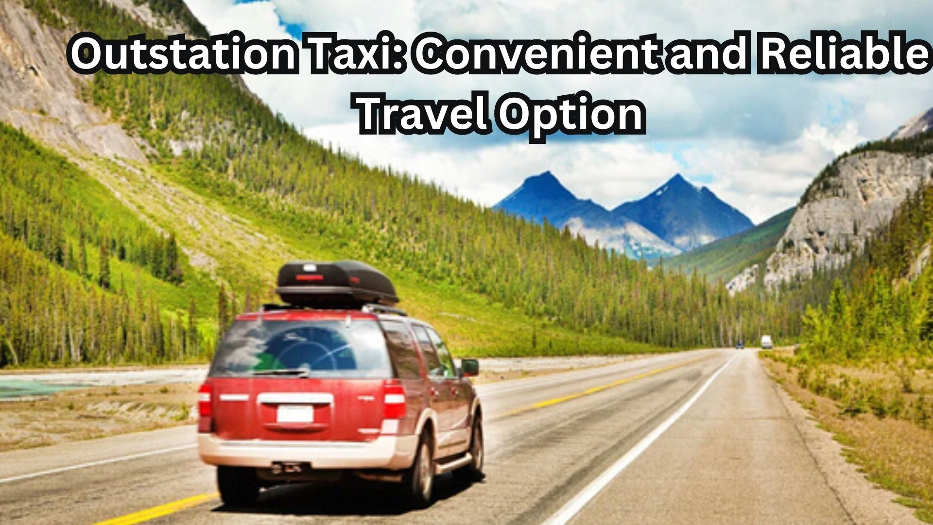 Outstation Taxi: Convenient and Reliable Travel Option